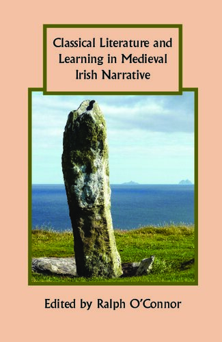 Classical Literature And Learning In Medieval Irish Narrative Ralph Oconnor