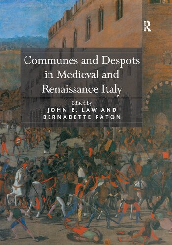 Communes And Despots In Medieval And Renaissance Italy Reprint John E Law