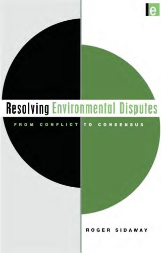 Resolving Environmental Disputes From Conflict To Consensus Sidaway
