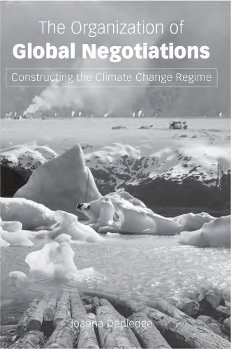 The Organization Of Global Negotiations Constructing The Climate Change Regime Depledge