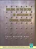 Building On The Decade Of Disclosure In Criminal Procedures Epp