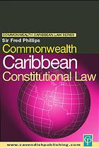 Commonwealth Caribbean Constitutional Law Phillips Fred