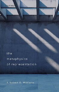 The Metaphysics Of Representation J Robert G Williams