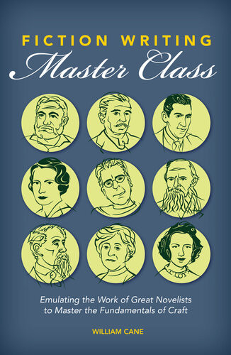 Fiction Writing Master Class Emulating The Work Of Great Novelists To Master The Fundamentals Of Craft William Cane