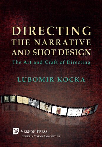 Directing The Narrative And Shot Design The Art And Craft Of Directing Lubomir Kocka