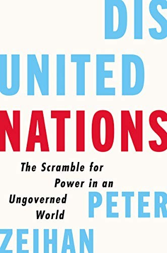 Disunited Nations The Scramble For Power In An Ungoverned World Peter Zeihan