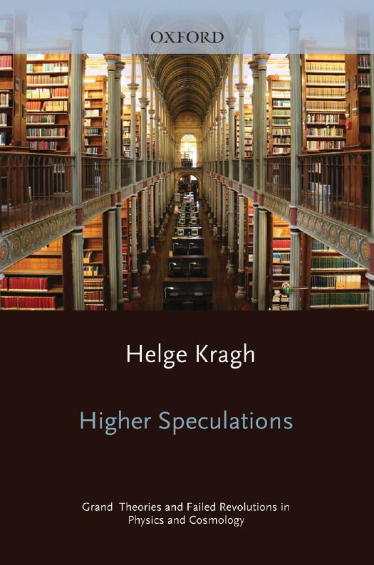 Higher Speculations Grand Theories And Failed Revolutions In Physics And Cosmology Helge Kragh