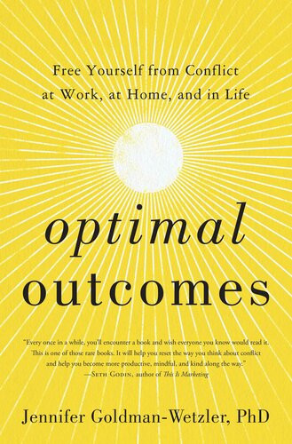 Optimal Outcomes Free Yourself From Conflict At Work At Home And In Life Jennifer Goldmanwetzler