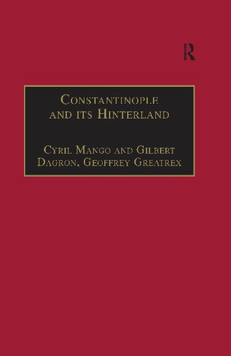 Constantinople And Its Hinterland Papers From The Twentyseventh Spring Symposium Of Byzantine Studies Oxford April 1993 Reprint Cyril Mango
