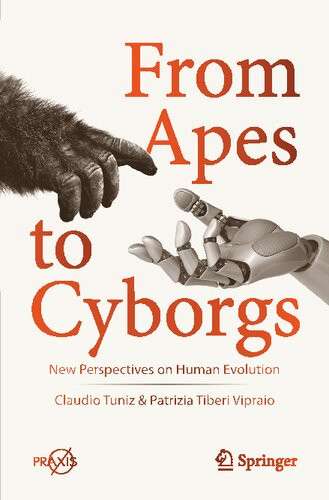 From Apes To Cyborgs New Perspectives On Human Evolution Claudio Tuniz Patrizia Tiberi Vipraio