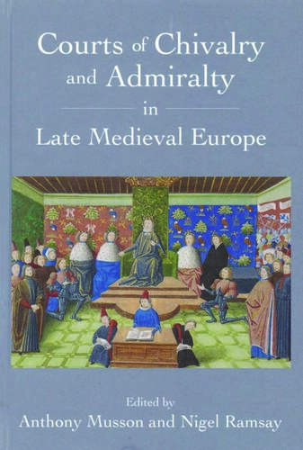 Courts Of Chivalry And Admiralty In Late Medieval Europe Anthony Musson Nigel Ramsay Eds