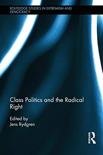 Class Politics And The Radical Right Routledge Studies In Extremism And Democracy 1st Edition Jens Rydgren