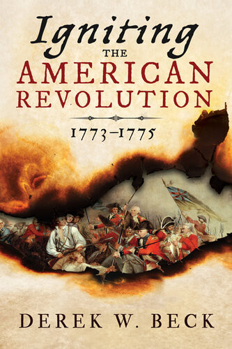 Igniting The American Revolution 17731775 Derek W Beck