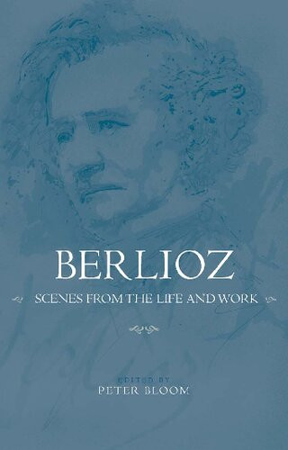Berlioz Scenes From The Life And Work 2008 Eastman Studies In Music Peter Bloom