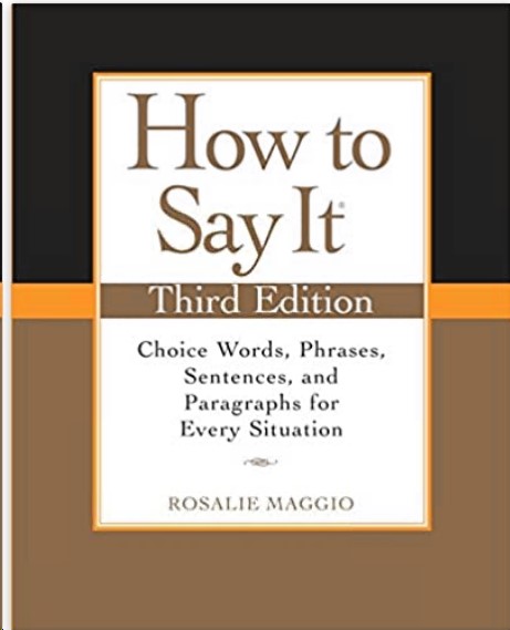 How To Say It Choice Words Phrases Sentences And Paragraphs For Every Situation 3rd Ed Rosalie Maggio