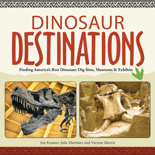 Dinosaur Destinations Finding Americas Best Dinosaur Dig Sites Museums And Exhibits Jon Kramer