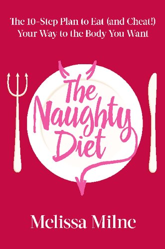 The Naughty Diet The 10step Plan To Eat And Cheat Your Way To The Body You Want Melissa Milne