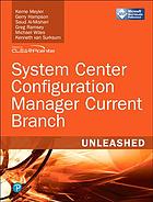 System Center Configuration Manager Current Branch Unleashed Kerrie Meyler Gerry Hampson Saud Almishari Greg Ramsey Kenneth Van Surksum Michael Gottlieb Wiles