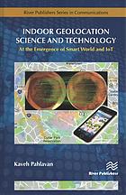 Indoor Geolocation Science And Technology At The Emergence Of Smart World And Iot Pahlavan
