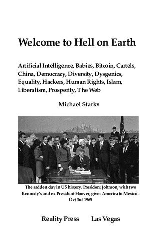Welcome To Hell On Earth Artificial Intelligence Babies Bitcoin Cartels China Democracy Diversity Dysgenics Equality Hackers Human Rights Islam Liberalism Prosperity The Web 1st Edition Michael Richard Starks
