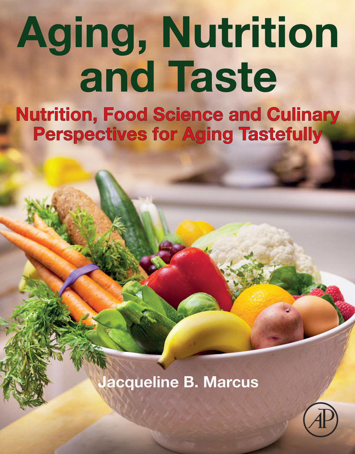 Aging Nutrition And Taste Nutrition Food Science And Culinary Perspectives For Aging Tastefully Jacqueline B Marcus