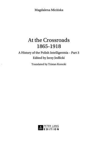 A History Of The Polish Intelligentsia Vol3 At The Crossroads 18651918 Miciska Magdalena