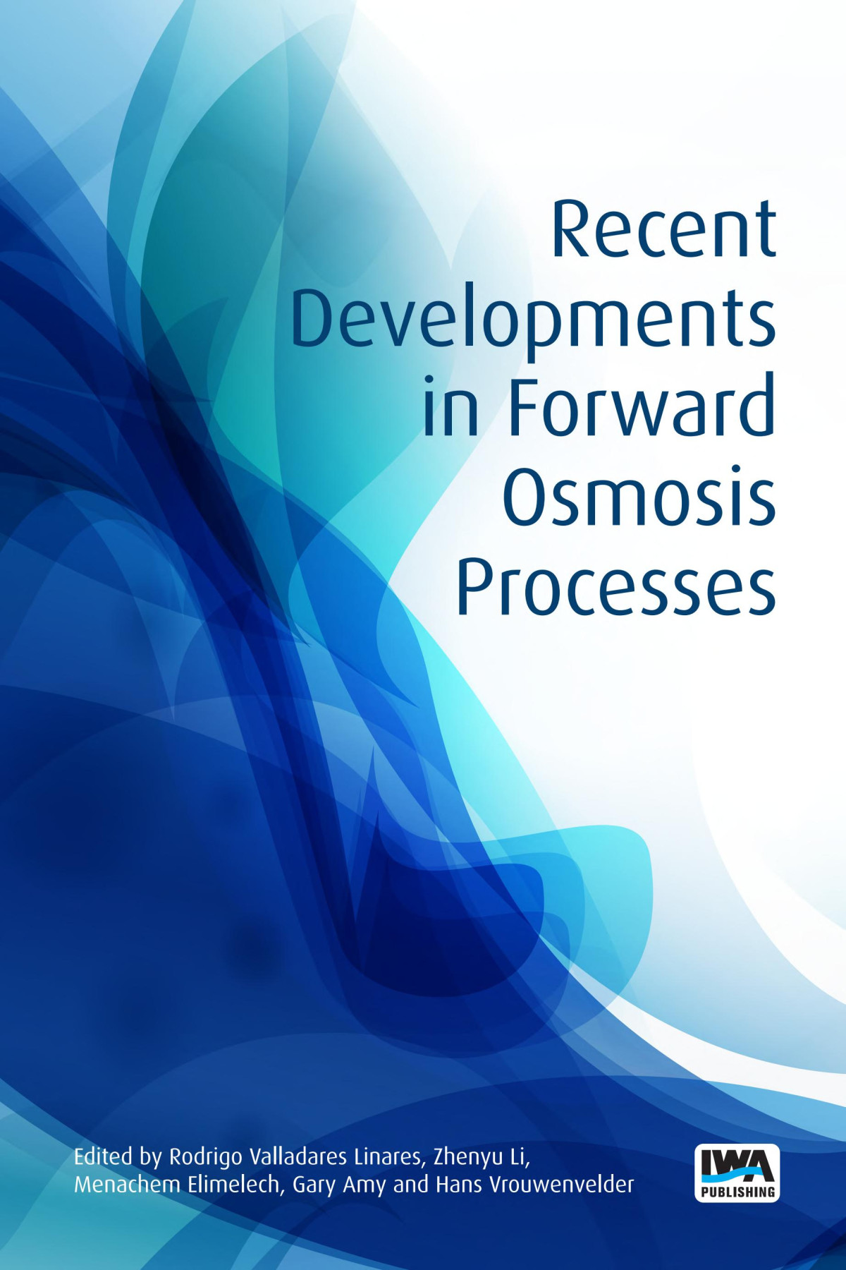 Recent Developments In Forward Osmosis Processes Rodrigo Valladares Linares Zhenyu Li Menachem Elimelech Gary Amy Hans Vrouwenvelder