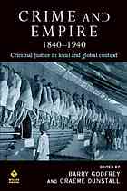 Crime And Empire 18401940 Criminal Justice In Local And Global Context Dunstall