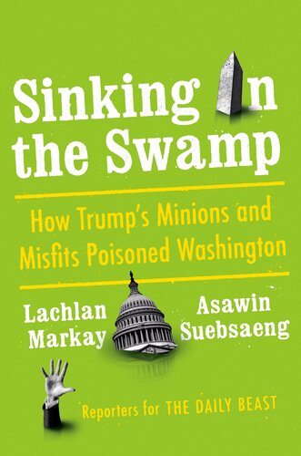 Sinking In The Swamp How Trumps Minions And Misfits Poisoned Washington Lachlan Markay Asawin Suebsaeng