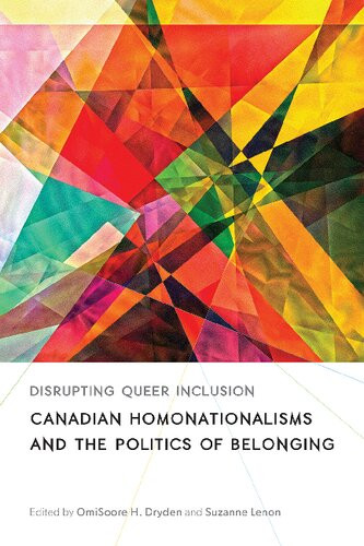 Disrupting Queer Inclusion Canadian Homonationalisms And The Politics Of Belonging Omisoore H Dryden Editor