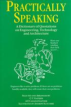 Practically Speaking A Dictionary Of Quotations On Engineering Technology And Architecture First Edition Carl C Gaither