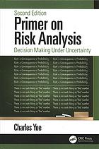 Primer On Risk Analysis Decision Making Under Uncertainty Second Edition Yoe