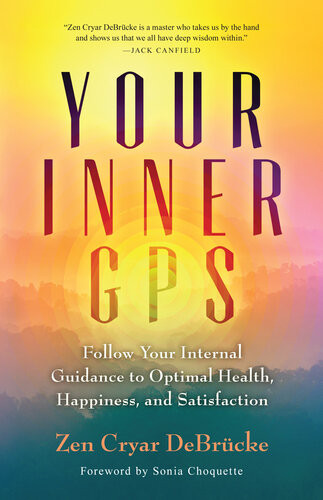 Your Inner Gps Follow Your Internal Guidance To Optimal Health Happiness And Satisfaction Zen Cryar Debrucke
