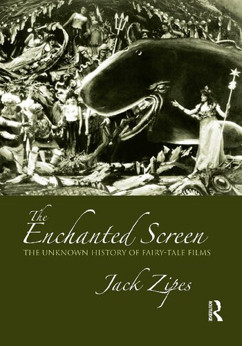 The Enchanted Screen The Unknown History Of Fairytale Films 1st Edition Jack Zipes