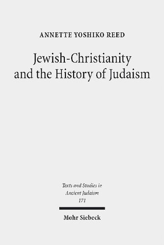 Jewishchristianity And The History Of Judaism Annette Yoshiko Reed