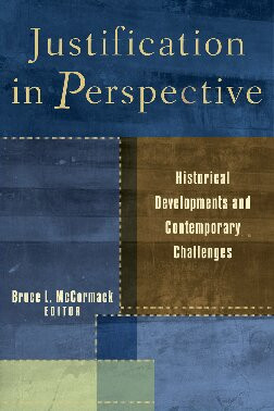 Justification In Perspective Historical Developments And Contemporary Challenges Bruce L Mccormack Editor