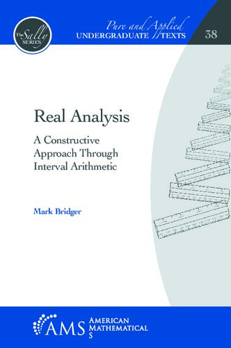 Real Analysis A Constructive Approach Through Interval Arithmetic Mark Bridger