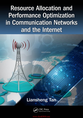 Resource Allocation And Performance Optimization In Communication Networks And The Internet First Edition Liansheng Tan