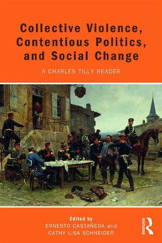 Collective Violence Contentious Politics And Social Change A Charles Tilly Reader Charles Tilly Ernesto Castaaneda Cathy Lisa Schneider