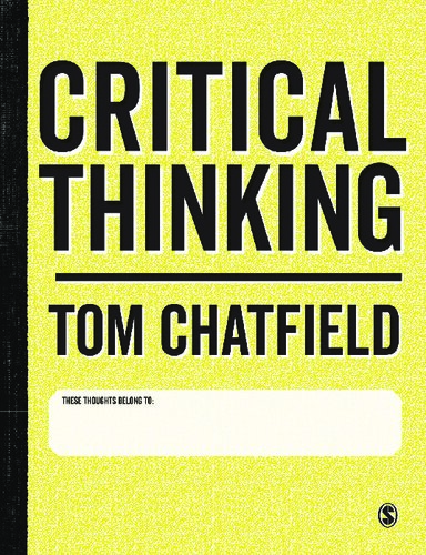 Critical Thinking Your Guide To Effective Argument Successful Analysis And Independent Study 1st Edition Tom Chatfield