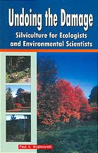 Undoing The Damage Silviculture For Ecologists And Environmental Scientists Wojtkowski