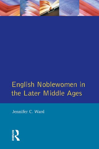 English Noblewomen In The Later Middle Ages Reprint Jennifer C Ward