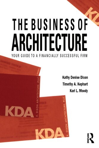 The Business Of Architecture Your Guide To A Financially Successful Firm 1st Edition Kathy Denise Dixon