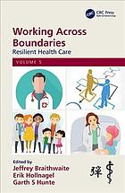 Working Across Boundaries Volume 5 Resilient Health Care Braithwaite