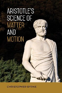Aristotles Science Of Matter And Motion Christopher Byrne