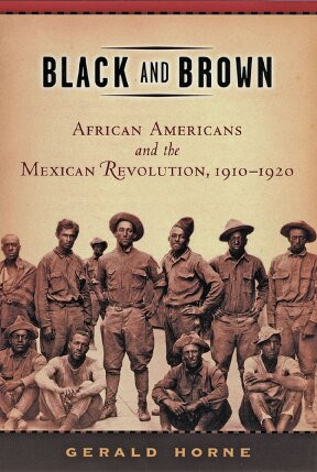 Black And Brown African Americans And The Mexican Revolution 19101920 Gerald Horne