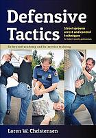 Defensive Tactics Streetproven Arrest And Control Techniques For Todays Police Warrior Loren W Christensen