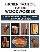 Kitchen Projects For The Woodworker Plans And Instructions For 50 Useful Kitchen Items Horner Ken