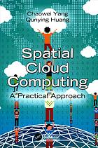 Spatial Cloud Computing A Practical Approach Chaowei Yangqunying Huang
