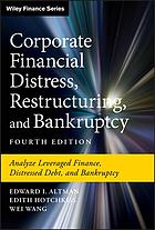 Corporate Financial Distress Restructuring And Bankruptcy Analyze Leveraged Finance Distressed Debt And Bankruptcy Fourth Edition Altman